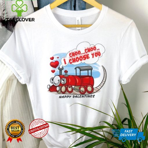 I choo choo I choose you Happy Valentines T Shirt