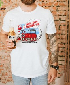 I choo choo I choose you Happy Valentines T Shirt