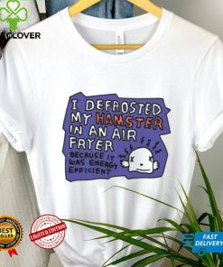 I defrosted my hamster in an air fryer hoodie, sweater, longsleeve, shirt v-neck, t-shirt