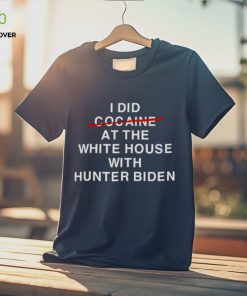I did not cocaine at the white house with Hunter Biden shirt 1 I did not cocaine at the white house with Hunter Biden shirt