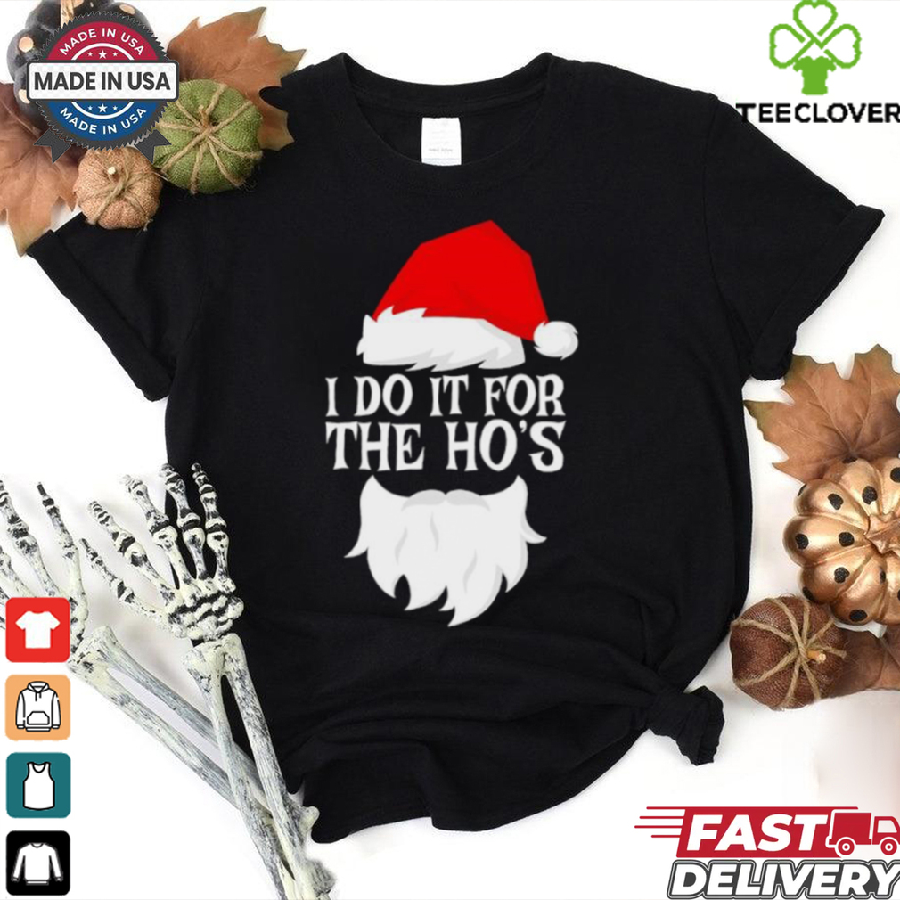 I do it for the Ho’s Santa Christmas 2024 shirt I do it for the Ho’s Santa Christmas 2024 shirt
