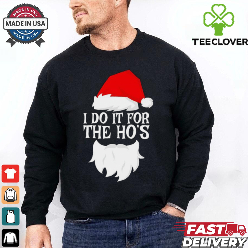 I do it for the Ho’s Santa Christmas 2024 shirt I do it for the Ho’s Santa Christmas 2024 shirt