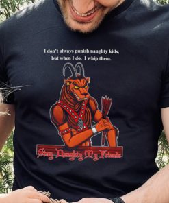 I don’t always punish naughty kids but when I do I whip them Stay Daughty my friends shirt