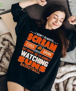 I don’t always scream cuss drink but when I do I’m usually watching phoenix suns NBA basketball hoodie, sweater, longsleeve, shirt v-neck, t-shirt