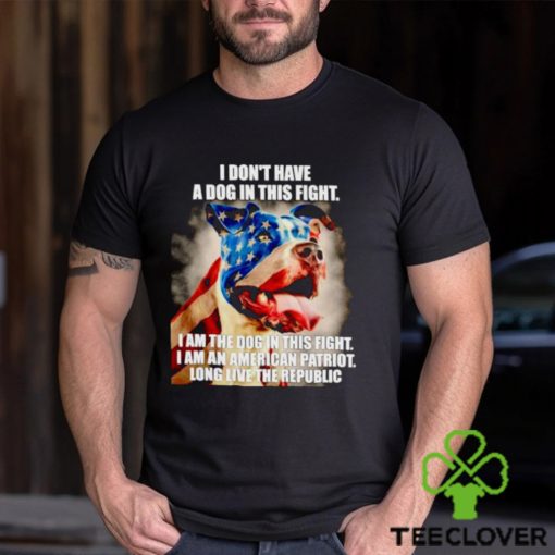 I don’t have a dog in this fight I am the dog in this fight USA flag hoodie, sweater, longsleeve, shirt v-neck, t-shirt