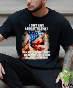 I don’t have a dog in this fight I am the dog in this fight USA flag hoodie, sweater, longsleeve, shirt v-neck, t-shirt