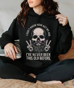 I don’t know how to act my age skull dad 2024 shirt
