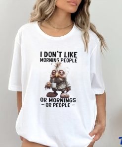 I don’t like morning people or morning or people shirt