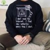 Dance dance unless you don’t want to shirt