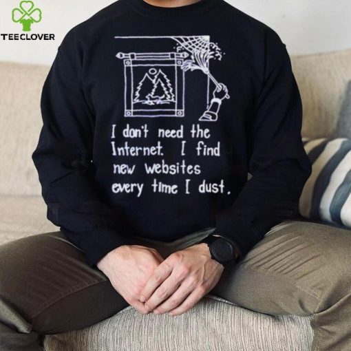 I don’t need the internet shirt