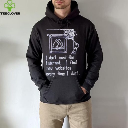 I don’t need the internet shirt