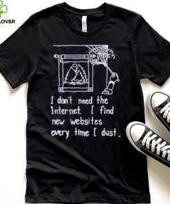 I don’t need the internet shirt