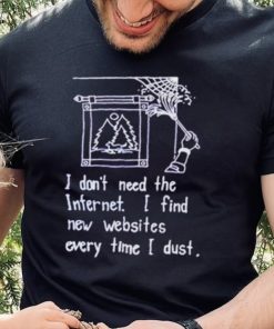 I don’t need the internet shirt