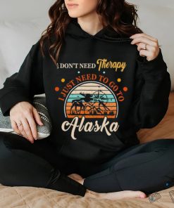 I don’t need therapy I just need to go to Alaska vintage shirt