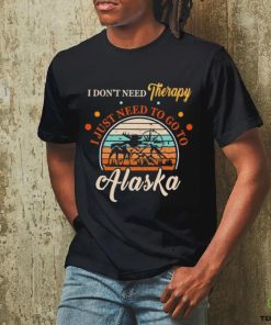 I don’t need therapy I just need to go to Alaska vintage shirt