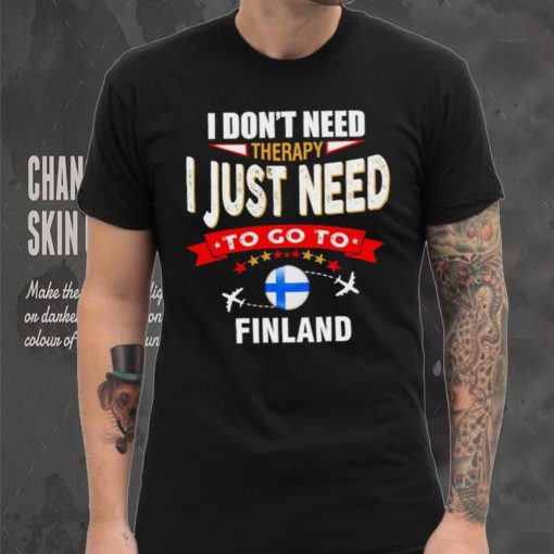 I don’t need therapy I just need to go to Finland hoodie, sweater, longsleeve, shirt v-neck, t-shirt