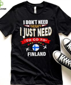 I don’t need therapy I just need to go to Finland hoodie, sweater, longsleeve, shirt v-neck, t-shirt