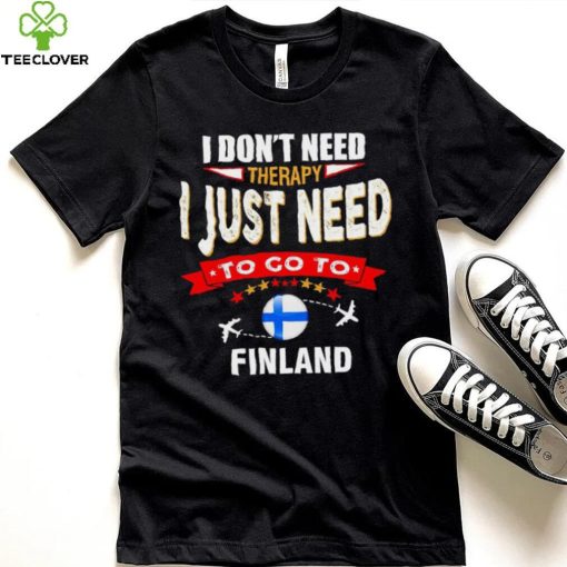 I don’t need therapy I just need to go to Finland hoodie, sweater, longsleeve, shirt v-neck, t-shirt