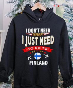 I don’t need therapy I just need to go to Finland hoodie, sweater, longsleeve, shirt v-neck, t-shirt