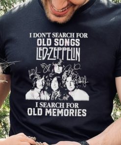 I don’t search for old songs led Zeppelin I search for old memories shirt