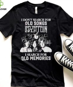 I don’t search for old songs led Zeppelin I search for old memories shirt 2 I don’t search for old songs led Zeppelin I search for old memories shirt