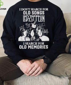 I don’t search for old songs led Zeppelin I search for old memories shirt 3 I don’t search for old songs led Zeppelin I search for old memories shirt