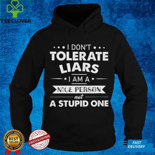 I don’t tolerate liars Hooded Sweathoodie, sweater, longsleeve, shirt v-neck, t-shirt