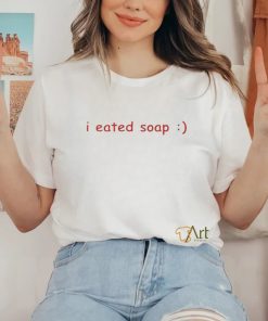 I eated soap hoodie, sweater, longsleeve, shirt v-neck, t-shirt