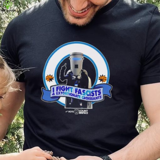 I fight fascists extortionate croissants shirt
