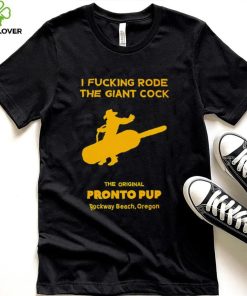 I fucking Rode the Giant Cock the Original Pronto Pup Rockaway Beach Oregon art shirt