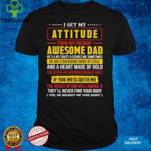 I get My Attitude From My Freakin Awesome Dad and Heart Made of Gold vintage shirt