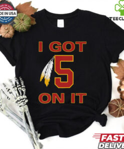 I got 5 on it Washington Commanders shirt
