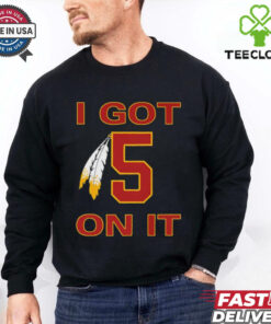 I got 5 on it Washington Commanders shirt