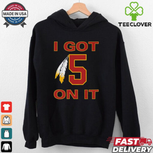 I got 5 on it Washington Commanders shirt