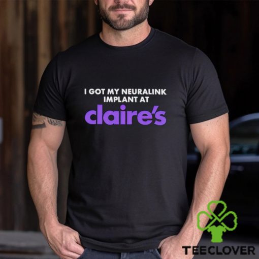 I got my Neuralink implant at Claire’s hoodie, sweater, longsleeve, shirt v-neck, t-shirt