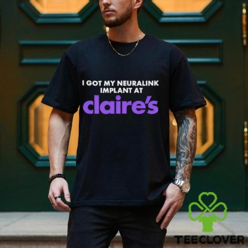 I got my Neuralink implant at Claire’s hoodie, sweater, longsleeve, shirt v-neck, t-shirt