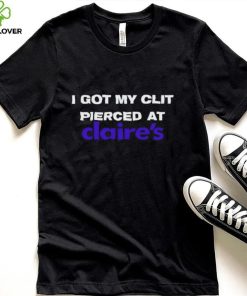 I got my clit pierced at claire’s shirt