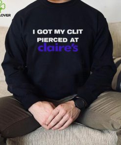 I got my clit pierced at claire’s shirt