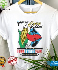 I got my corn cobbed at the Iowa State Fair shirt]