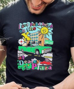I got road head on the X at Dealey Plaza shirt