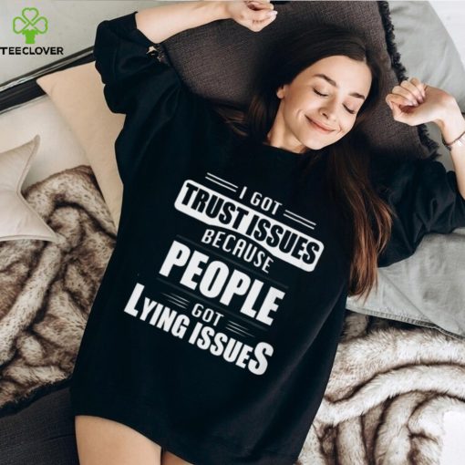 I got trust issues Classic T Shirt