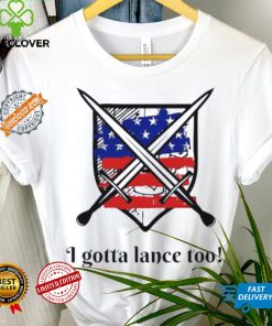 I gotta lance too USA flag shirt