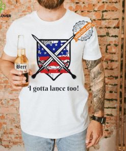I gotta lance too USA flag shirt