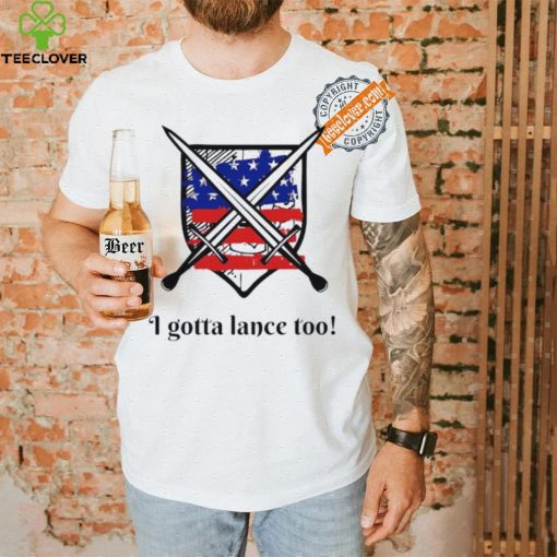 I gotta lance too USA flag shirt