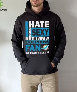 I hate being sexy but I am a Miami Dolphins fan so I can’t help it hoodie, sweater, longsleeve, shirt v-neck, t-shirt