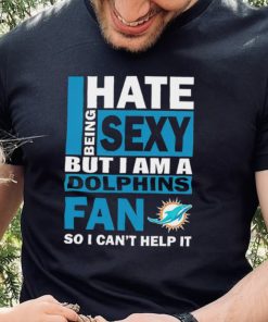 I hate being sexy but I am a Miami Dolphins fan so I can’t help it hoodie, sweater, longsleeve, shirt v-neck, t-shirt