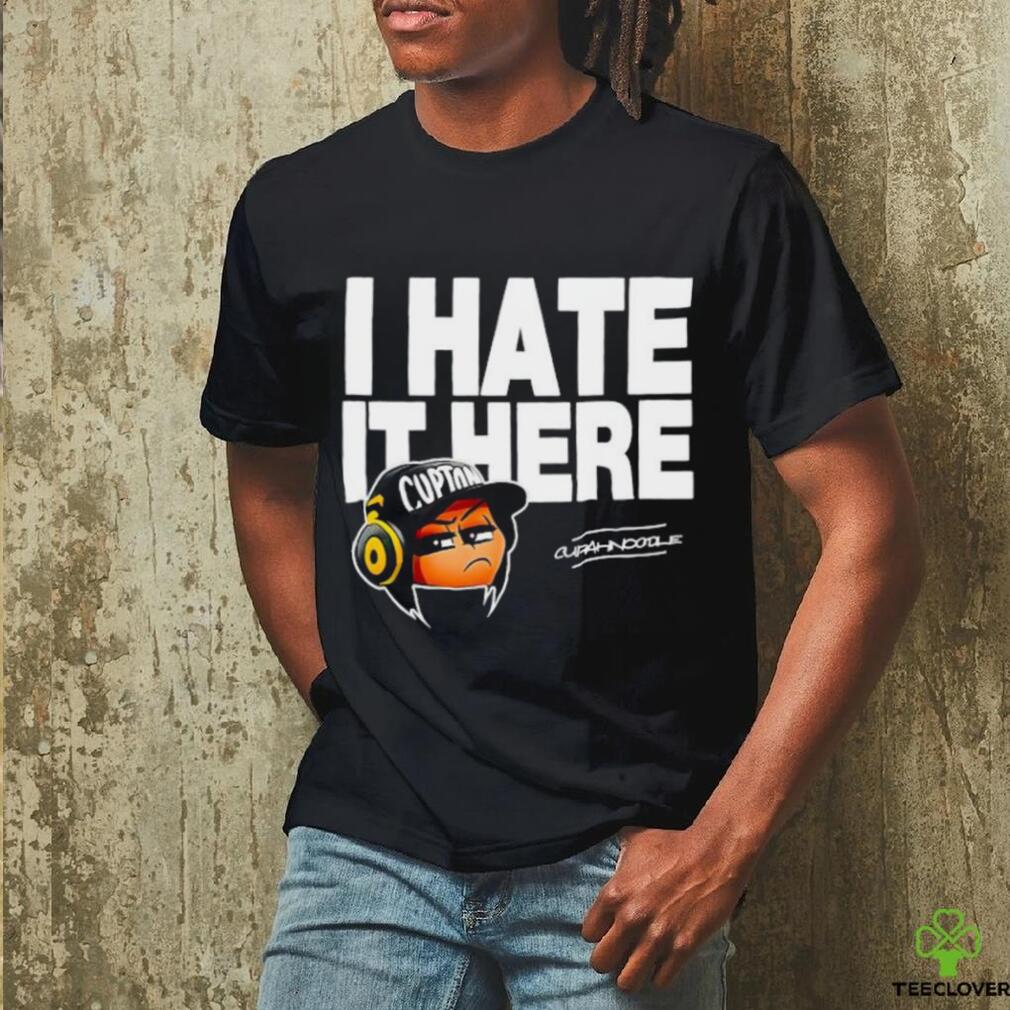 I hate it here Cupton Curahnoodle shirt I hate it here Cupton Curahnoodle shirt