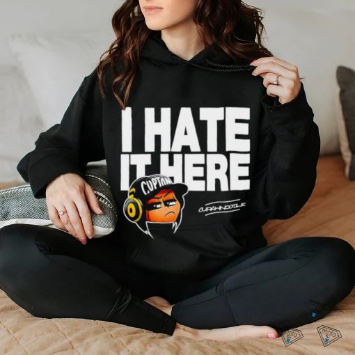 I hate it here Cupton Curahnoodle shirt