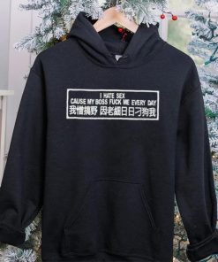 I hate sex cause my boss fuck me every day t hoodie, sweater, longsleeve, shirt v-neck, t-shirt