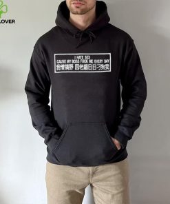 I hate sex cause my boss fuck me every day t hoodie, sweater, longsleeve, shirt v-neck, t-shirt